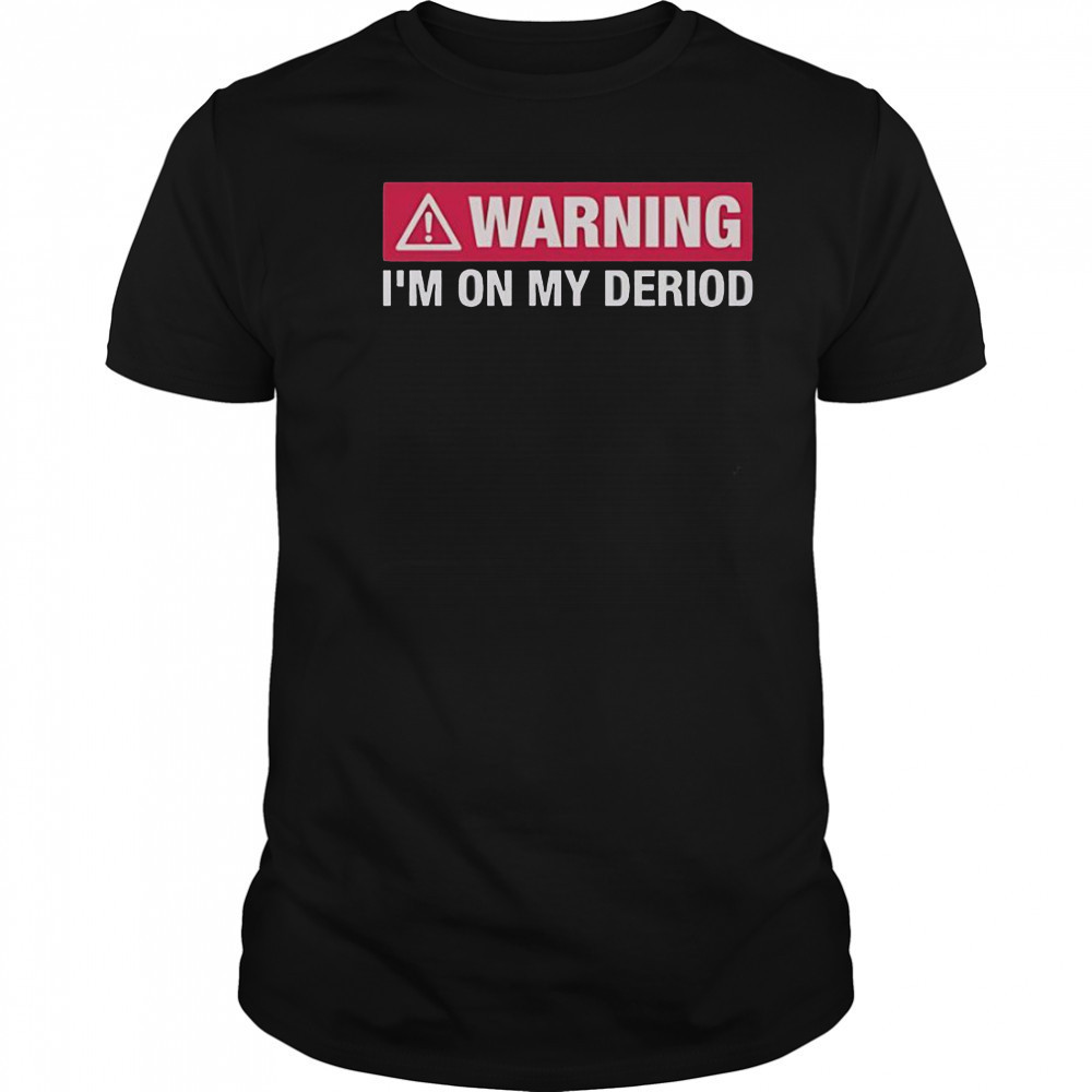 Warning I’m On My Deriod T-Shirt