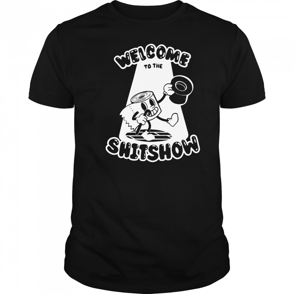 Welcome To The Shitshow T-shirt