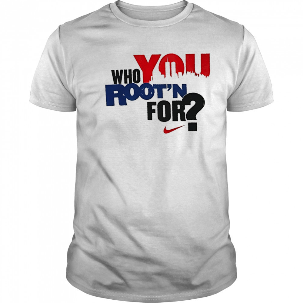 Who you Root’n for Nike shirt
