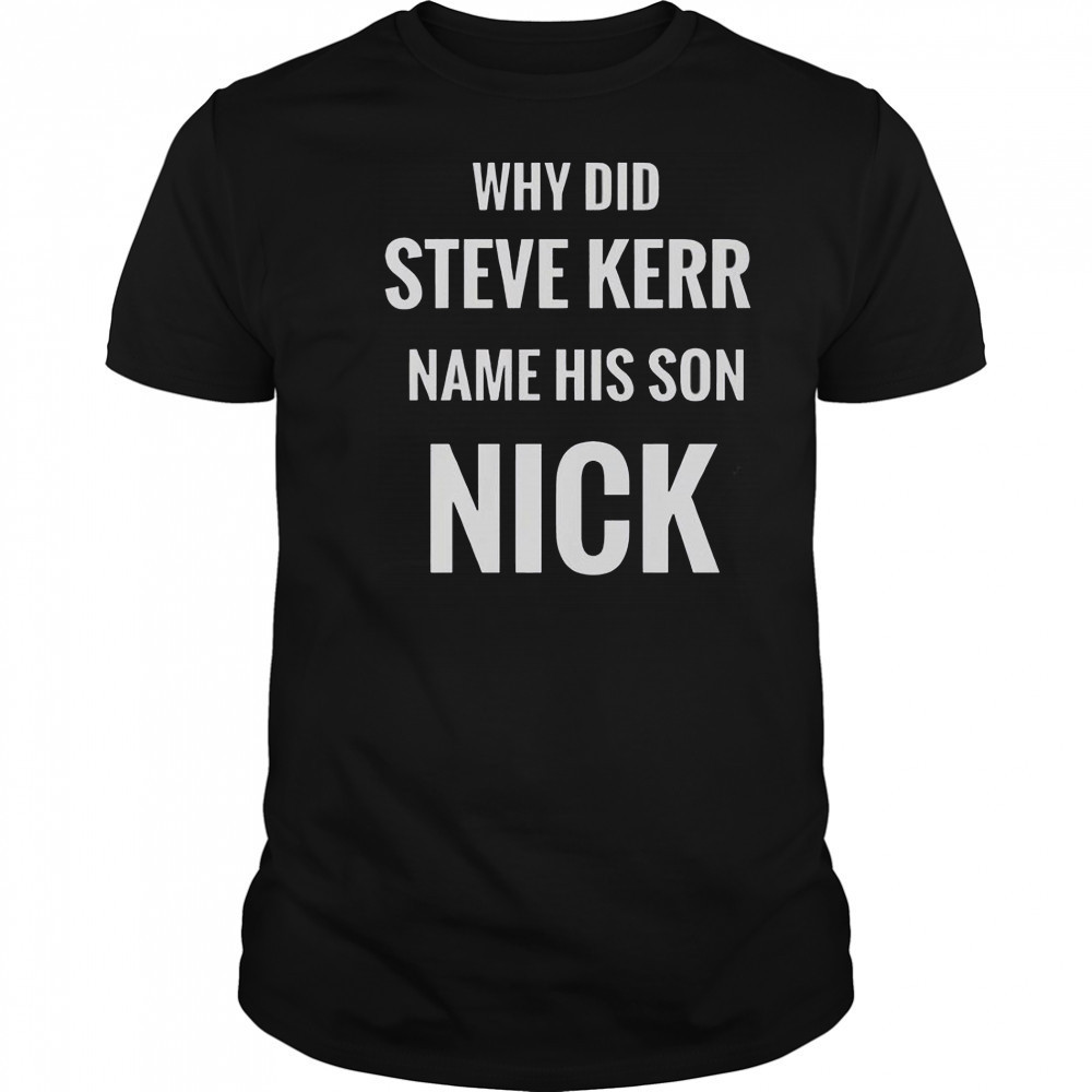 Why Did Steve Kerr Name His Son Nick T-Shirt