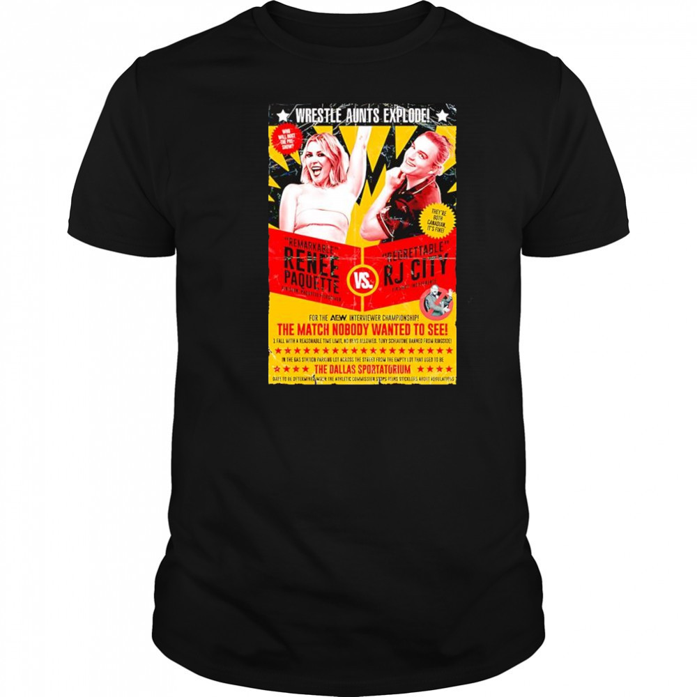 Wrestle Aunts Explode Remarkable Renee Paquette vs Regreattalbe RJ City shirt
