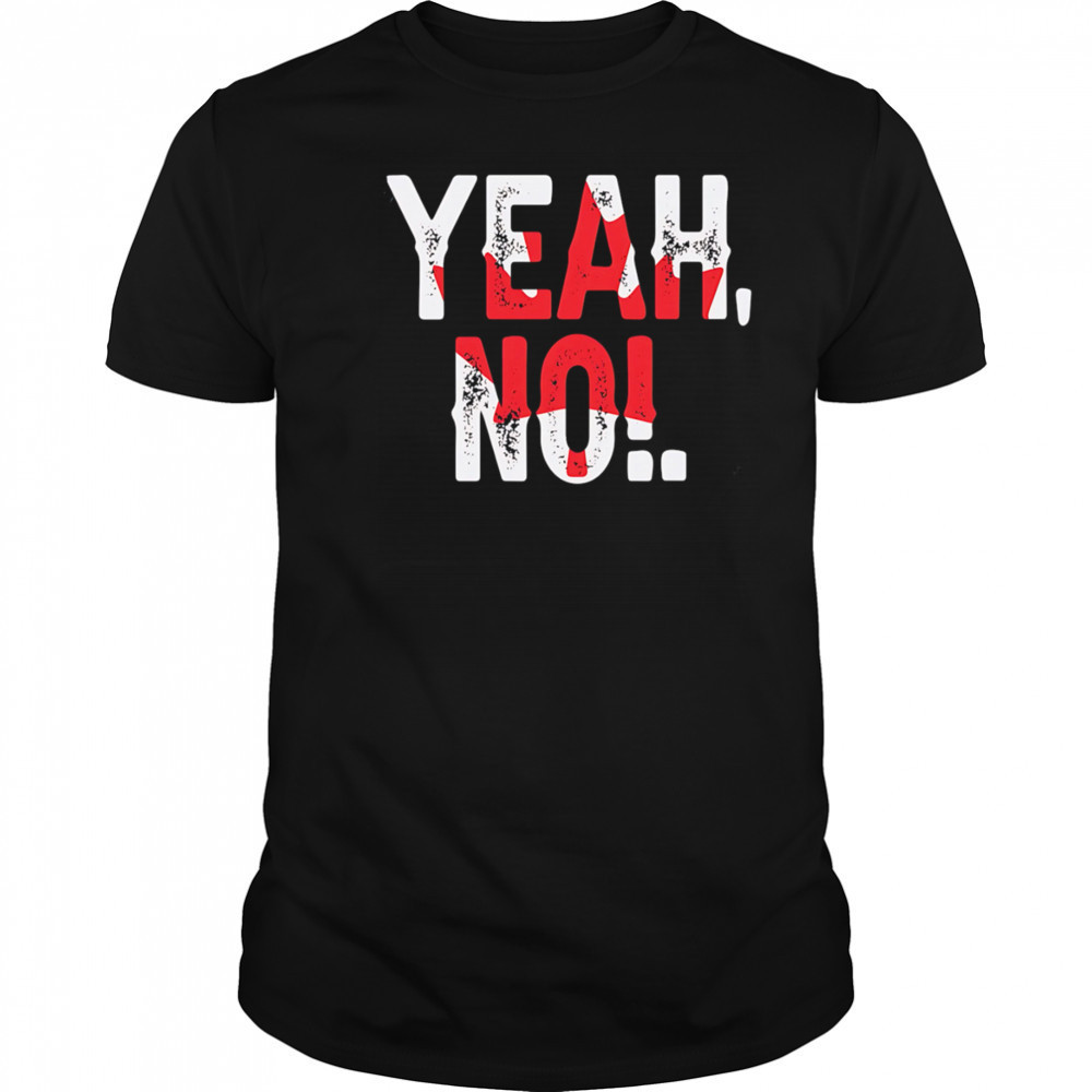 Yeah no Canada day flag shirt