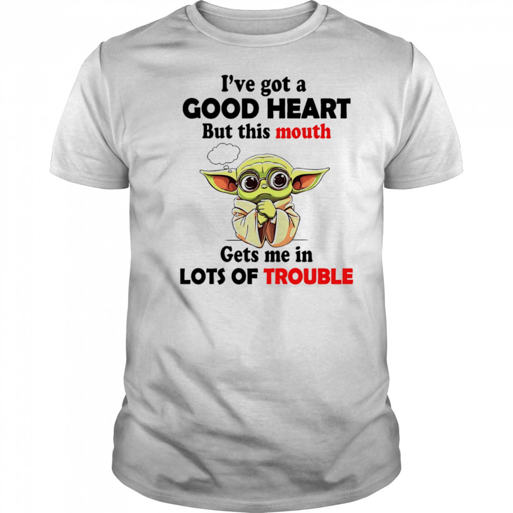 Yoda I’ve got a good heart but this mouth gets me in lots of trouble shirt