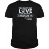 You Can’t Buy Love But You Can Rescue It Sierra Pacific Furbabies T-Shirt
