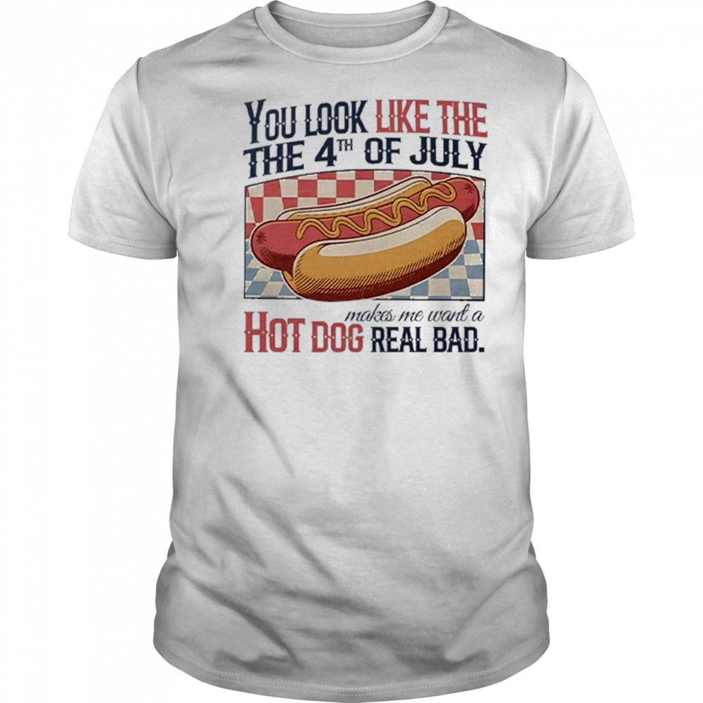 You Look Like The 4th Of July Hot Dog Real Bad 2025 Shirt