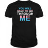 You Will Have To Go Through Me LGBTQ shirt