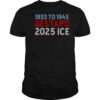 1933 To 1945 Gestapo 2025 ICE T-Shirt