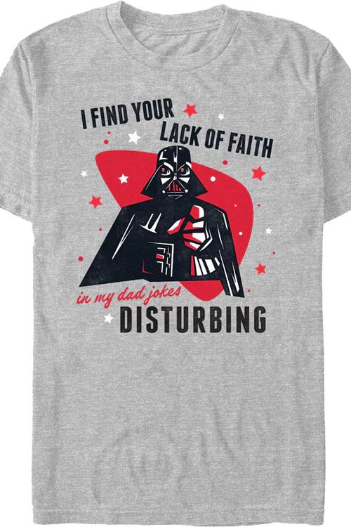 I Find Your Lack Of Faith In My Dad Jokes Disturbing Star Wars T-Shirt