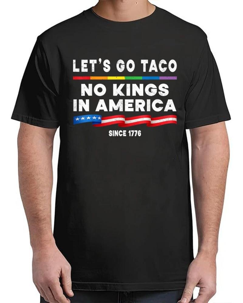 No Kings In America Let's Go Taco Political 4th July T-Shirt