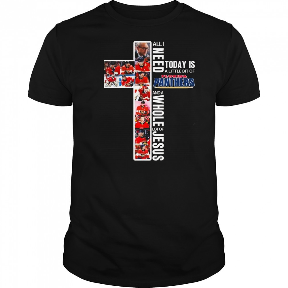 All I Need Today Is A Little Bit Of Florida Panthers And A Whole Lot Of Jesus 2025 Shirt