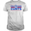 All politicians are cunts Apac shirt