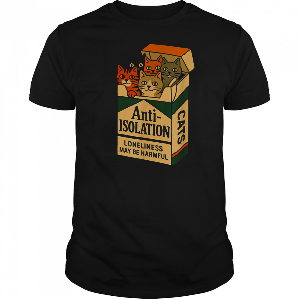 Anti Isolation Cats – Funny Cat Lover T Shirt