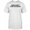 Arnold Didn’t Count His Macros T-Shirt
