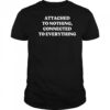 Attached To Nothing Connected To Everything T-shirt