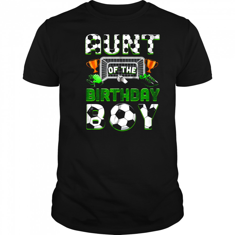 Aunt Of The Birthday Boy Soccer Family Matching Party shirt
