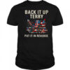 Back It Up Terry Put It In Reverse Funny 4th of July T Shirt