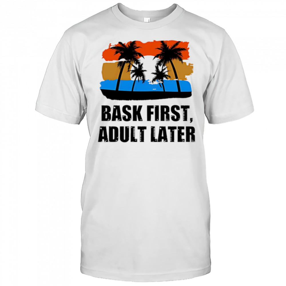 Bask First Adult Later sunset shirt