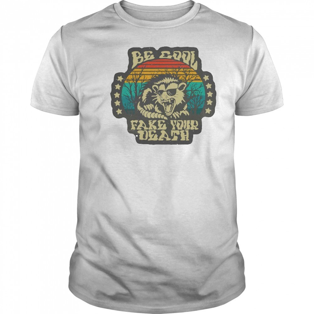 Be Cool Fake Your Death Opossum T-shirt