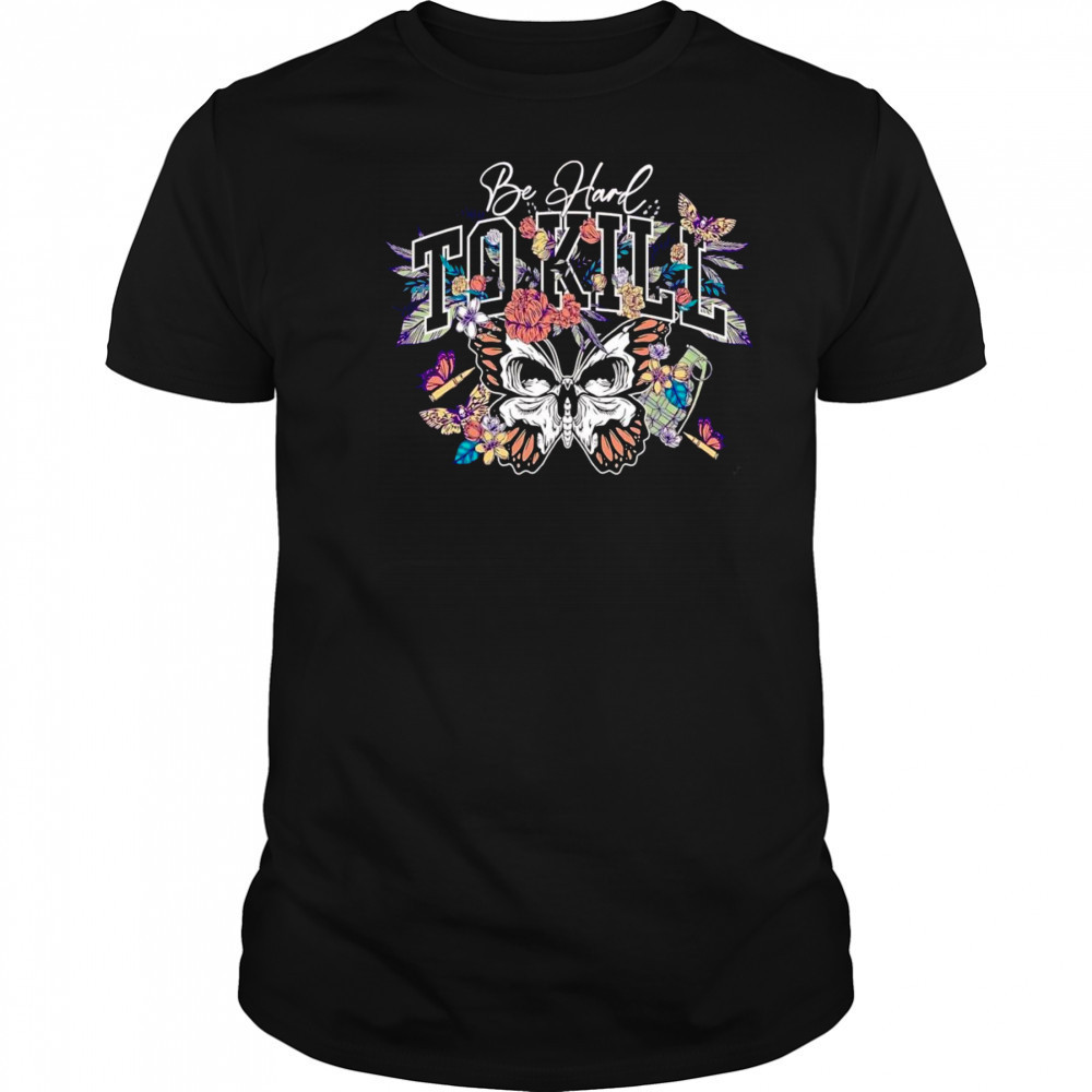 Be hard to kill butterfly shirt