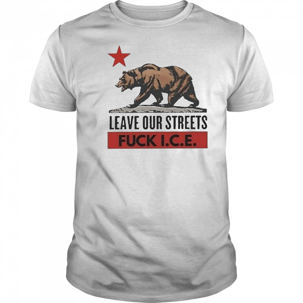 Bear Leave Our Streets Fuck Ice 2025 shirt