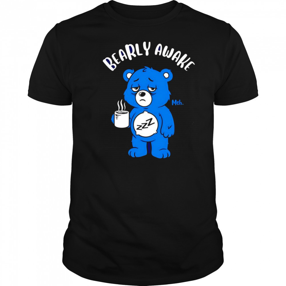 Bearly awake coffee shirt