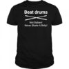 Beat Drums not babies never shake a baby shirt