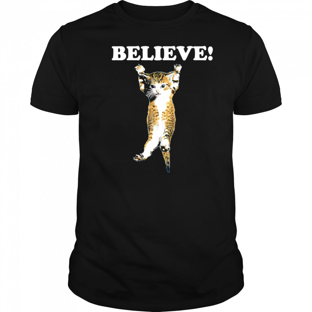 Believe Cat cute funny shirt