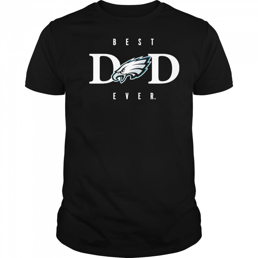 Best dad ever Philadelphia Eagles shirt
