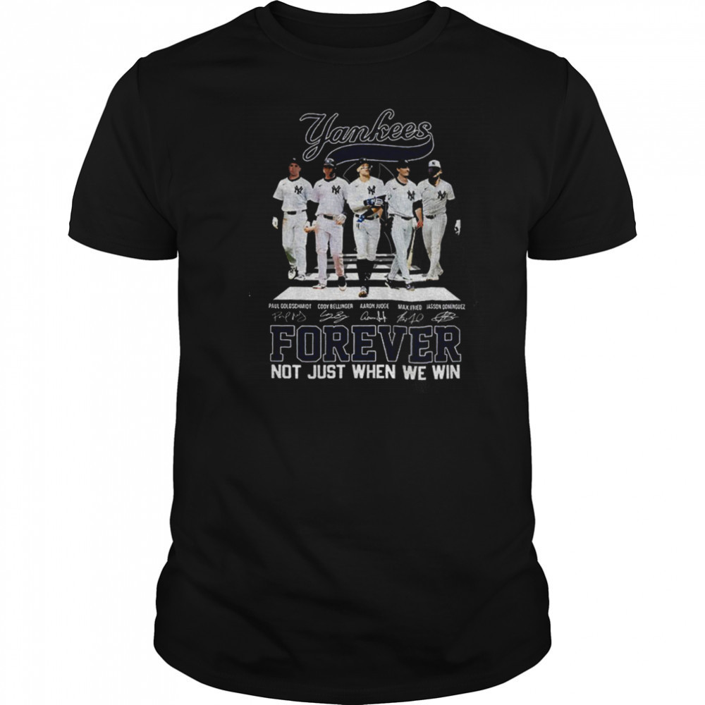 Big 5 New York Yankees MLB Baseball Forever Not Just When We Win signatures shirt