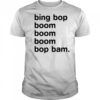 Bing Bop Boom Boom Boom Bop Bam Shirt
