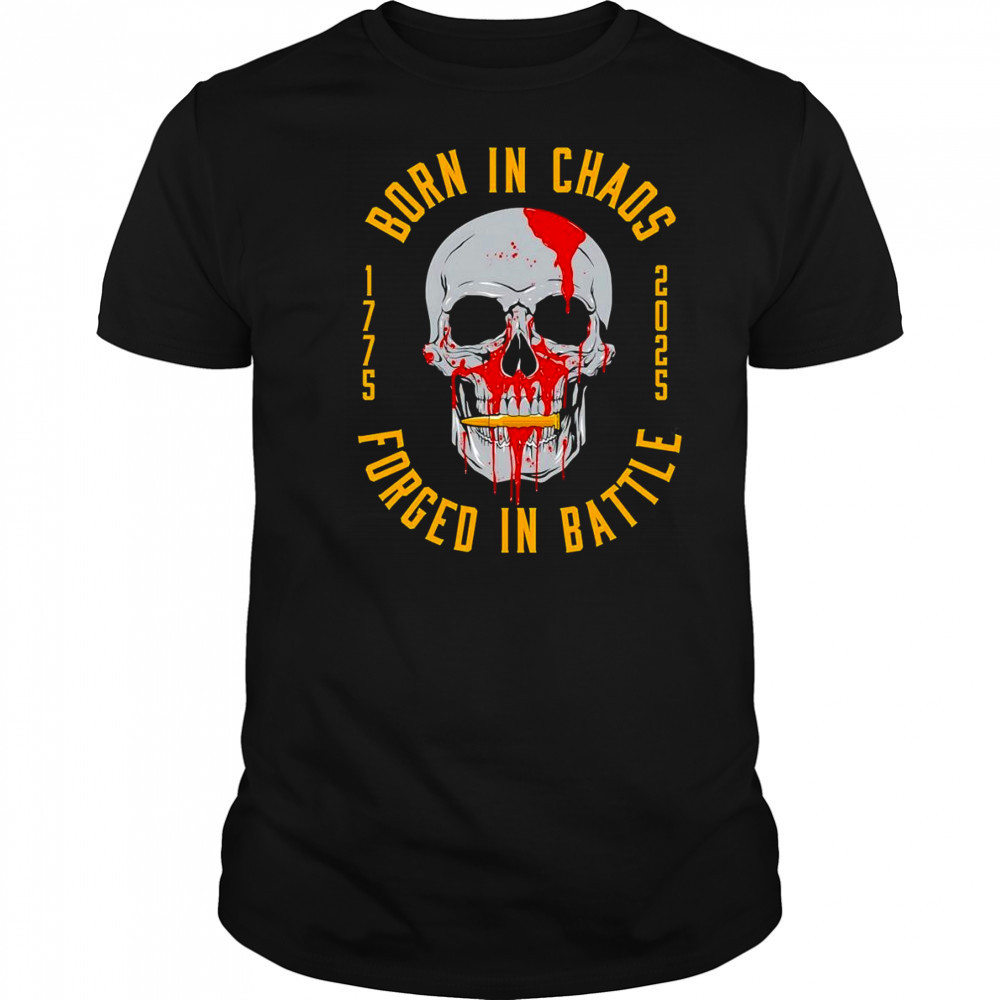Born in chaos forged in battle shirt