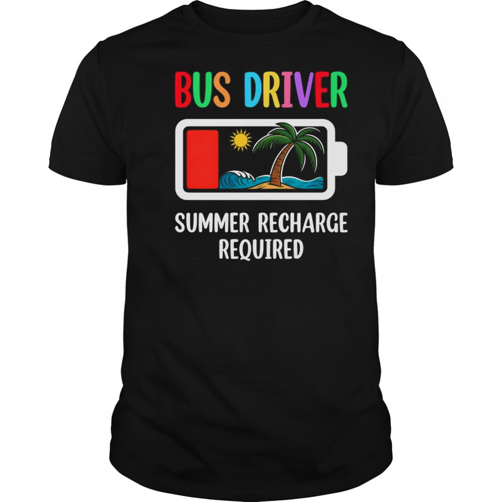 Bus Driver Summer Recharge Required Last Day Of School shirt