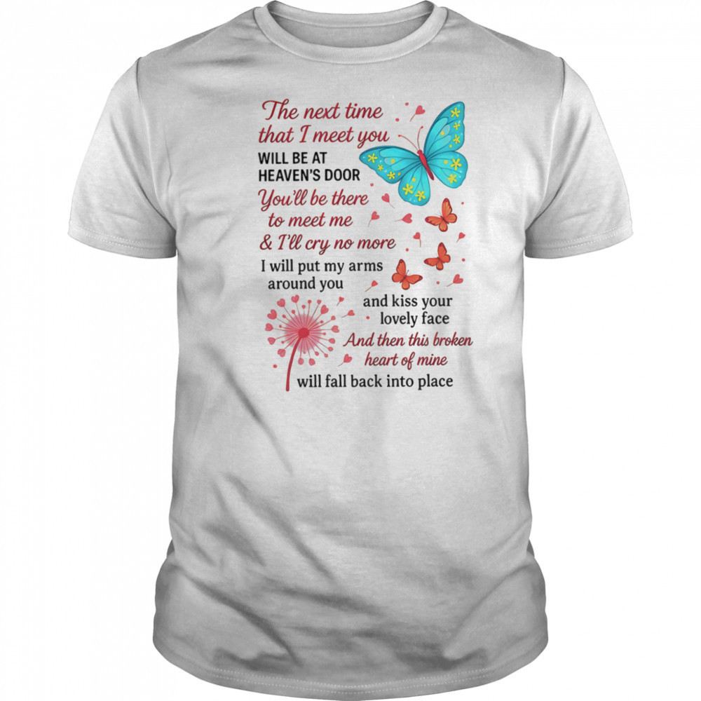 Butterfly the next time that I meet you will be at heaven’s door shirt