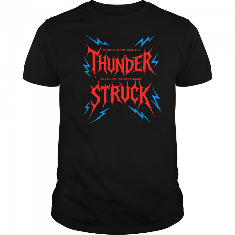 By The Time You Hear The Thunder The Lightning Has Already Struck shirt