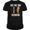 Can I Take Your Reservation T-Shirt