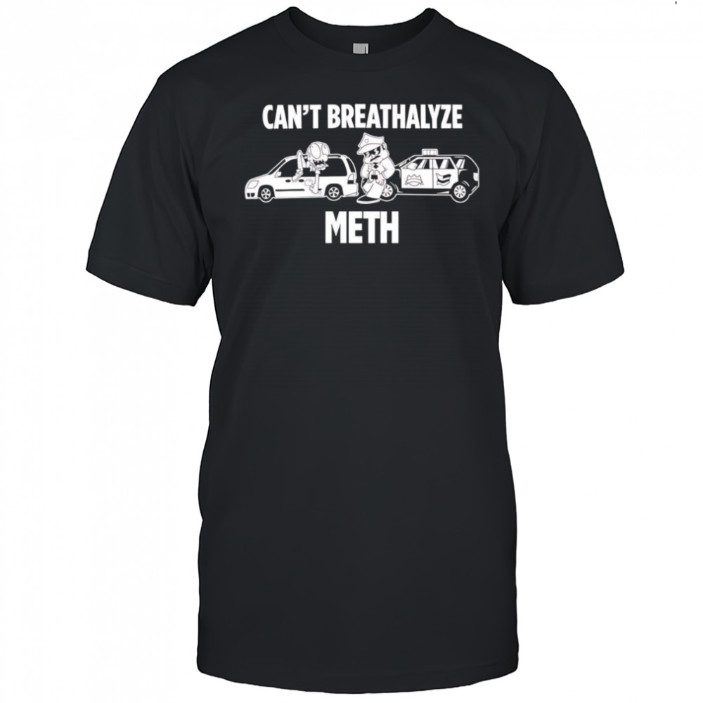 Can’t breathalyze meth police car shirt