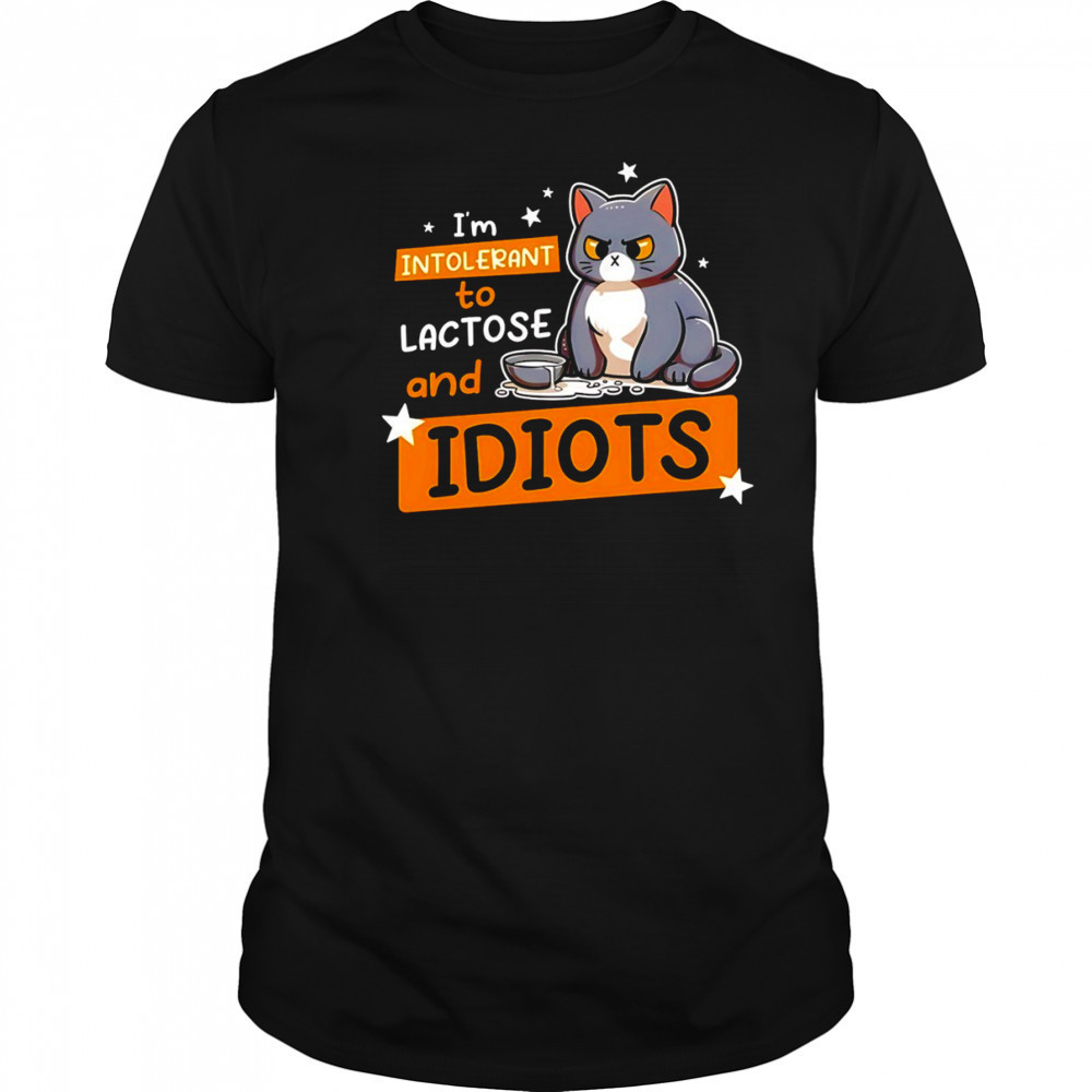 Cat I’m intolerant to lactose and idiots shirt
