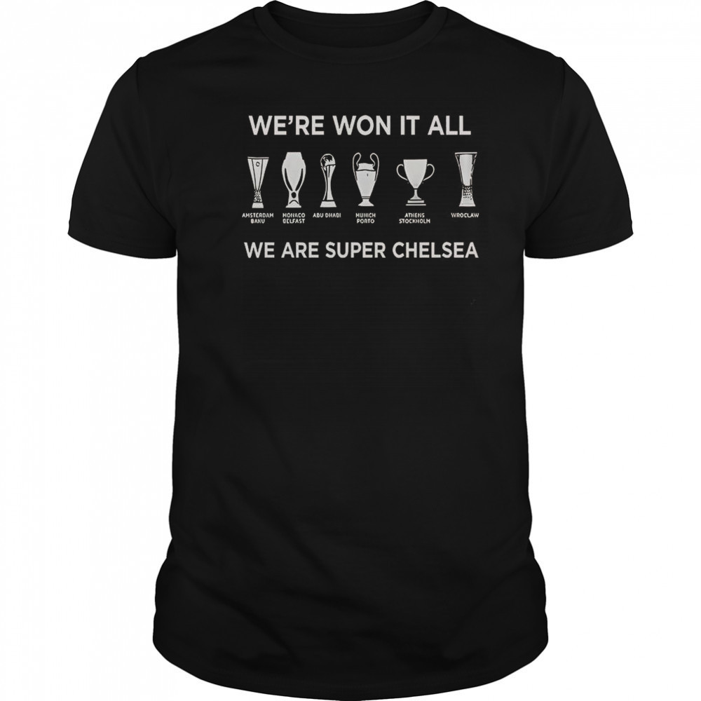 Chelsea FC History Makers 2025 We’re Won It All We Are Super Chelsea T-Shirt