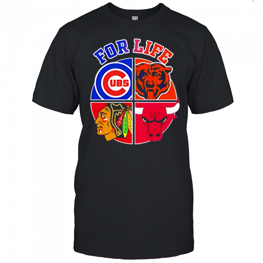Chicago Cubs Bulls Bears & Blackhawks For Life shirt