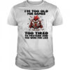 Chicken I’m too old for games too tired to pretend and too wise for lies shirt