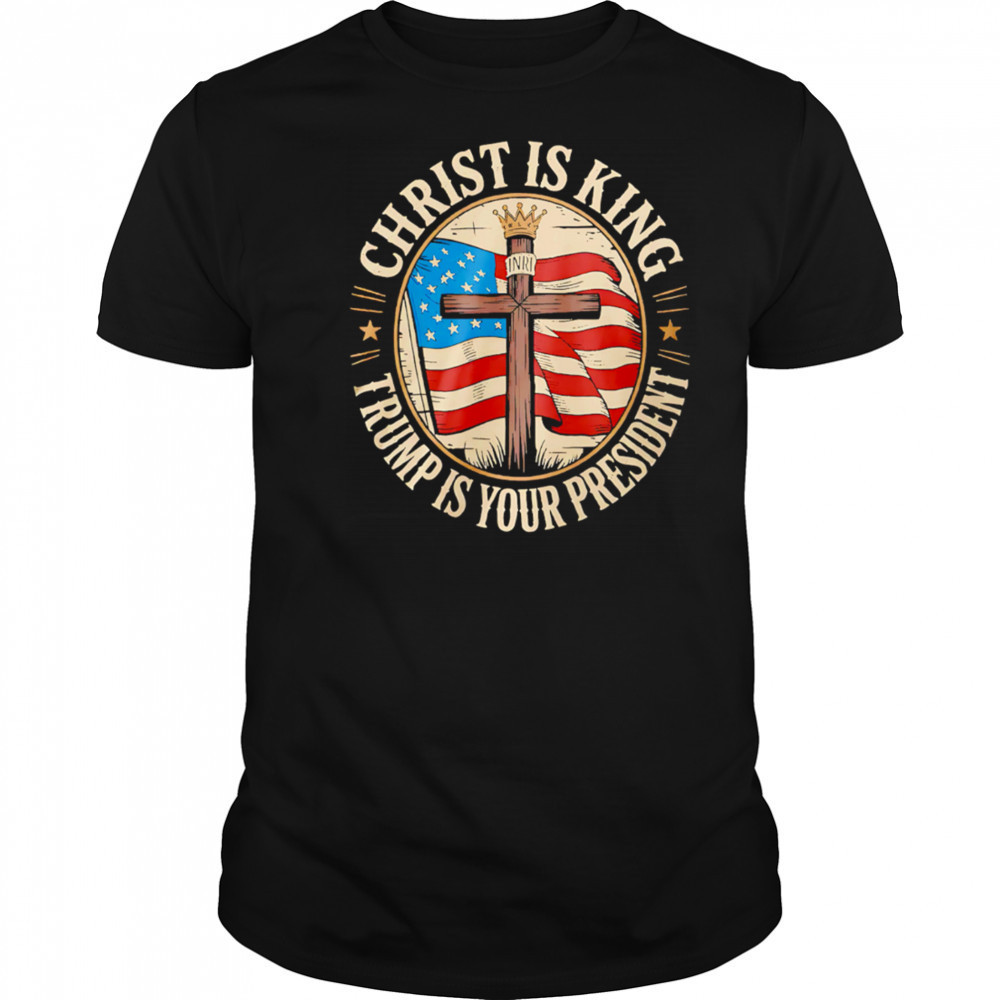 Christ is King and Trump is President shirt