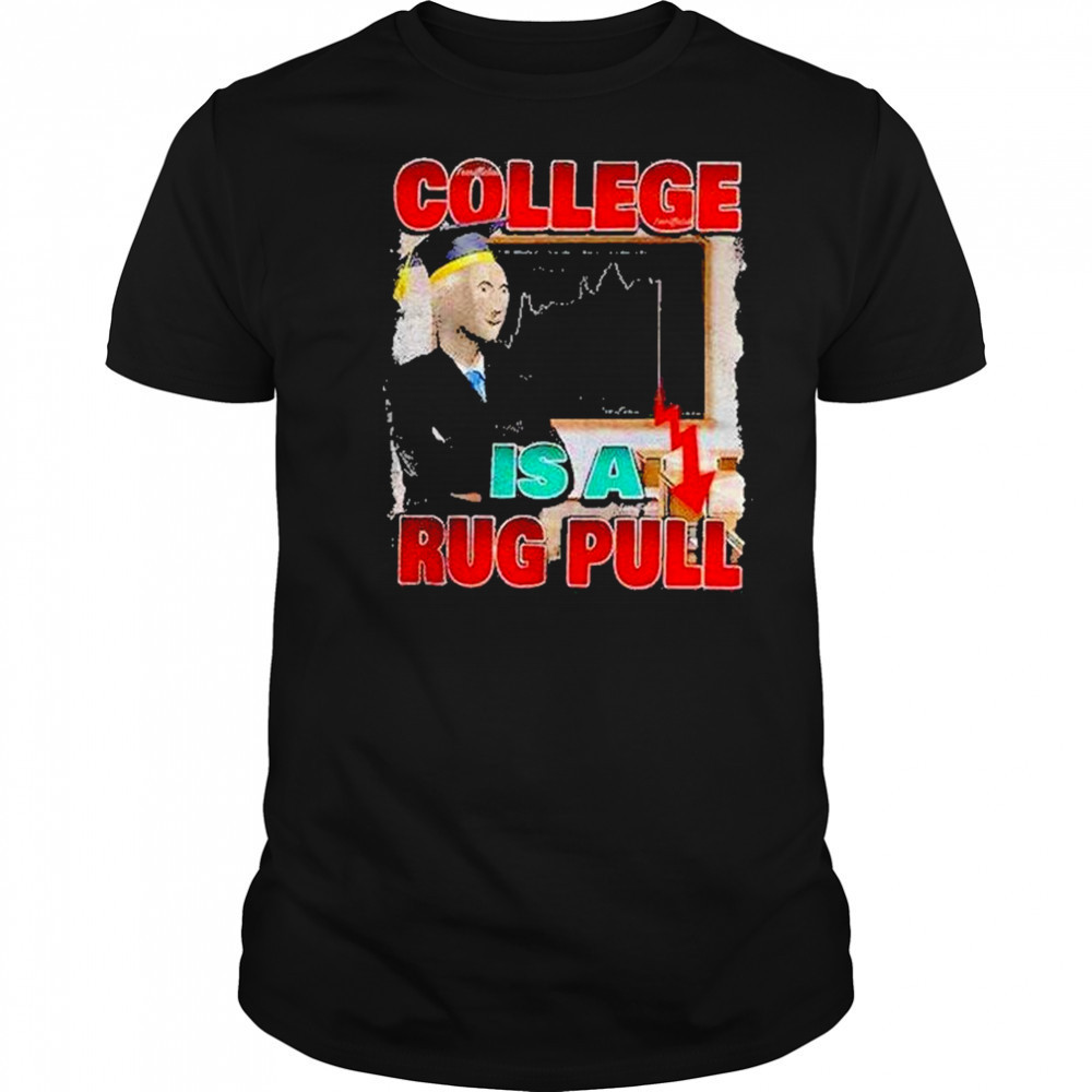 College Is A Rug Pull Shirt