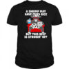 Cow A shrimp may have fried rice but this beef is strokin’ off shirt