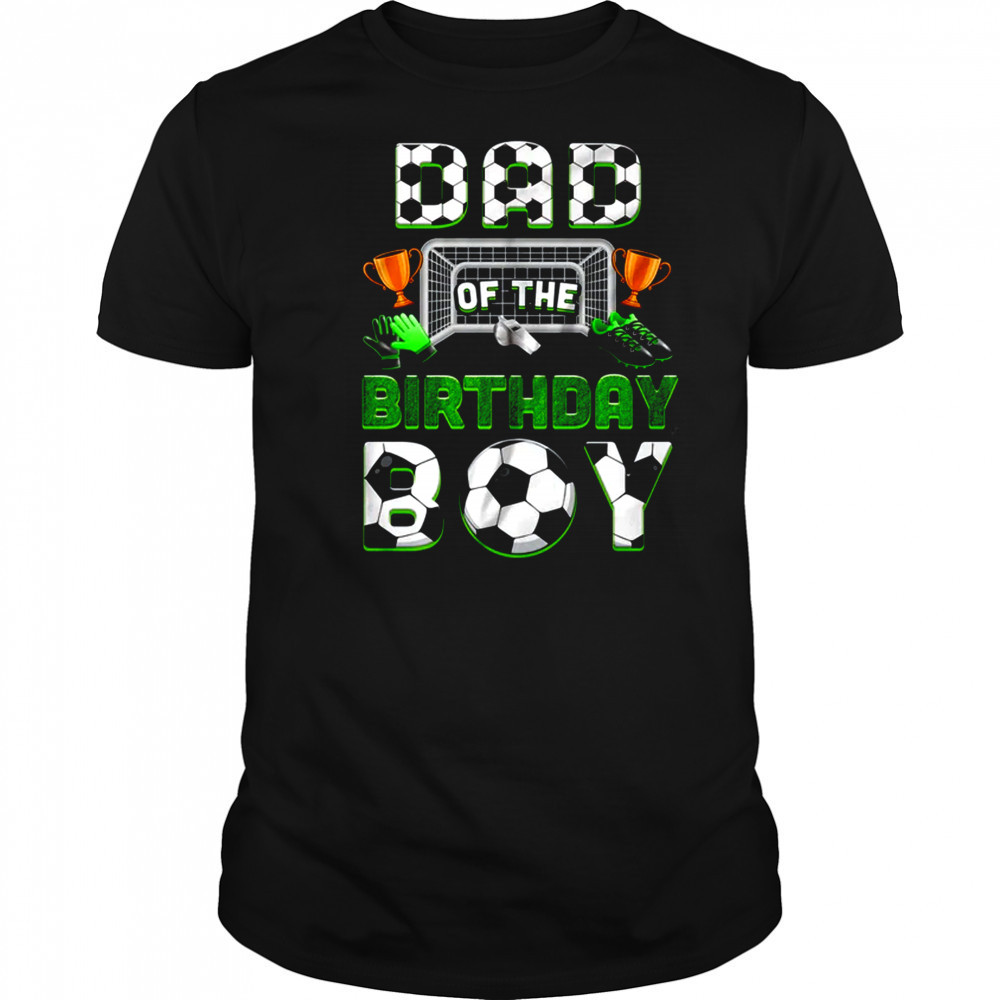Dad Of The Birthday Boy Soccer Family Matching Party shirt