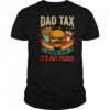 Dad Tax Making Sure It's Not Poison Men Funny Father's Day shirt