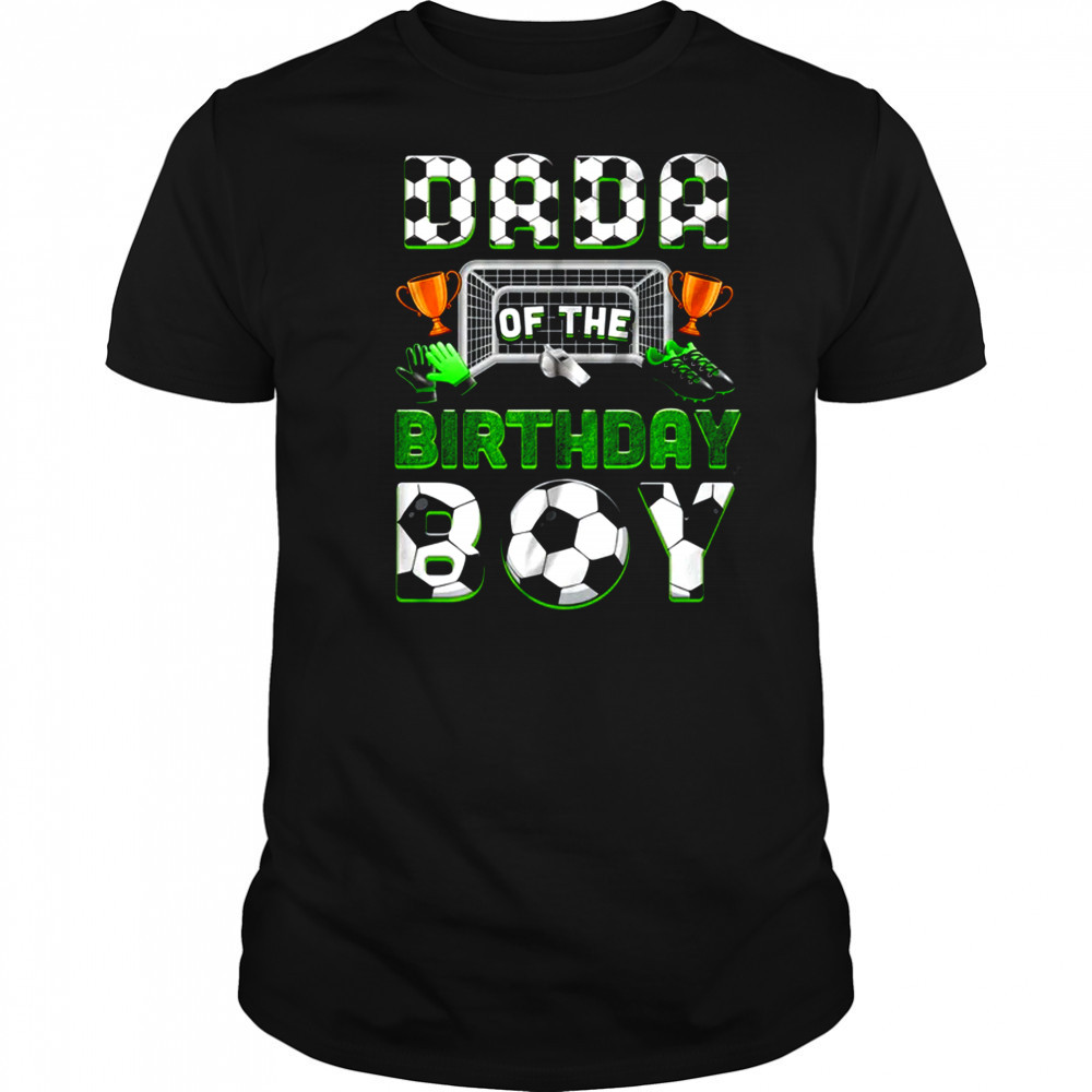 Dada Of The Birthday Boy Soccer Family Matching Party shirt