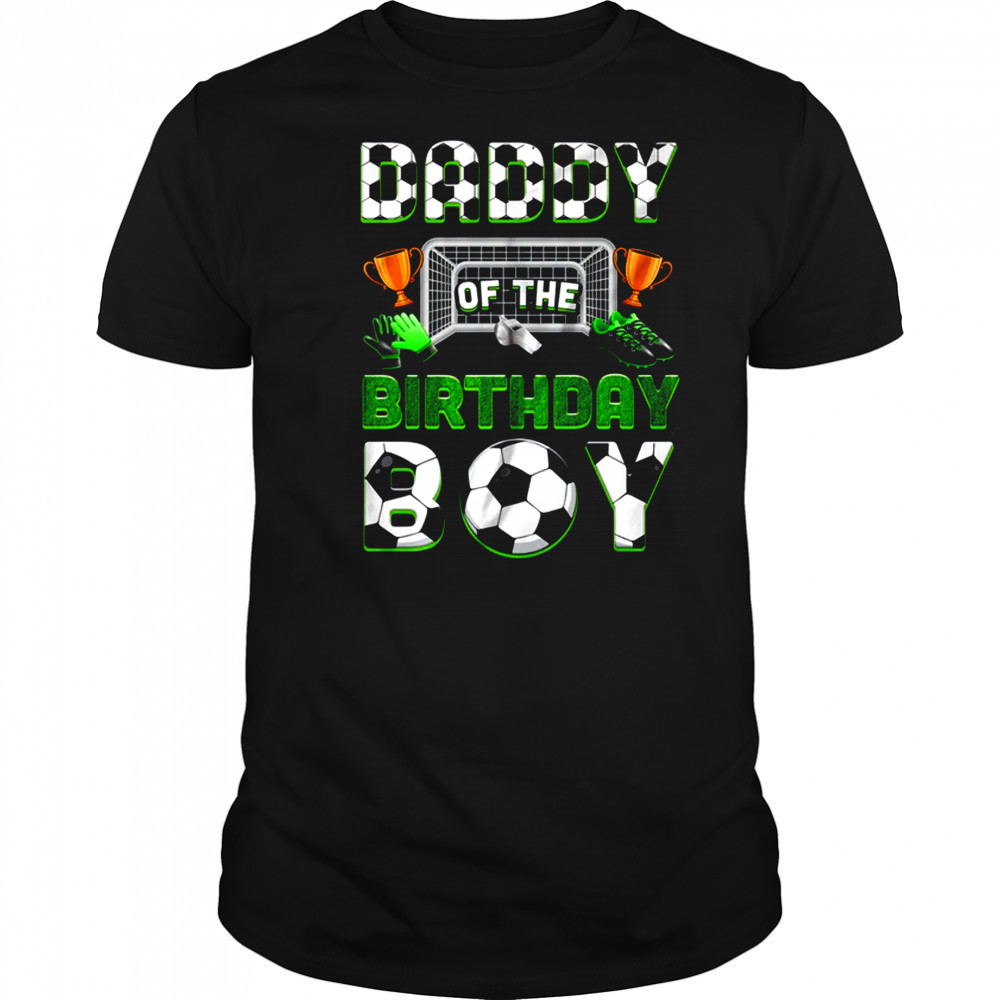 Daddy Of The Birthday Boy Soccer Family Matching Party shirt