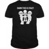 Damn this is crazy shirt