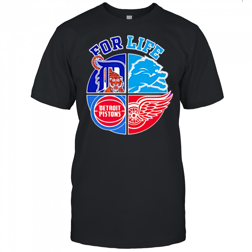 Detroit lions tigers pistons and red wings for life shirt