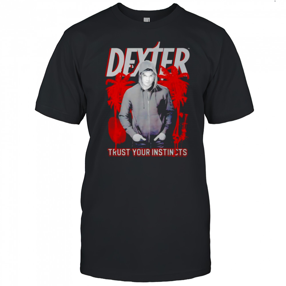 Dexter Trust your Instincts shirt